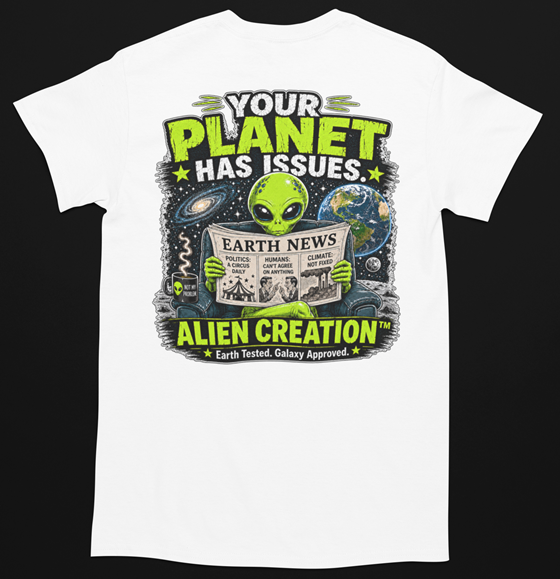Your Planet Has Issues – Alien Creation™ Graphic T-Shirt shown on a white shirt